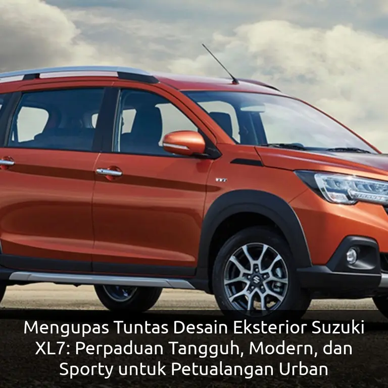 Mengupas Tuntas Desain Eksterior Suzuki XL7: Perpaduan Tangguh, Modern, dan Sporty untuk Petualangan Urban