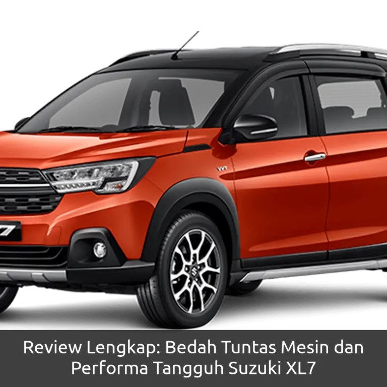 Review Lengkap: Bedah Tuntas Mesin dan Performa Tangguh Suzuki XL7