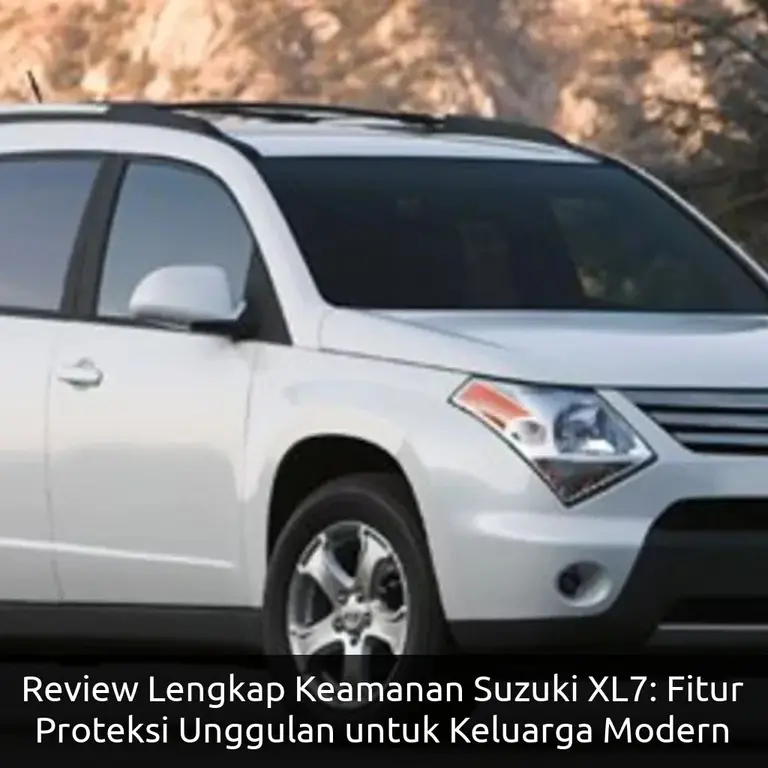 Review Lengkap Keamanan Suzuki XL7: Fitur Proteksi Unggulan untuk Keluarga Modern